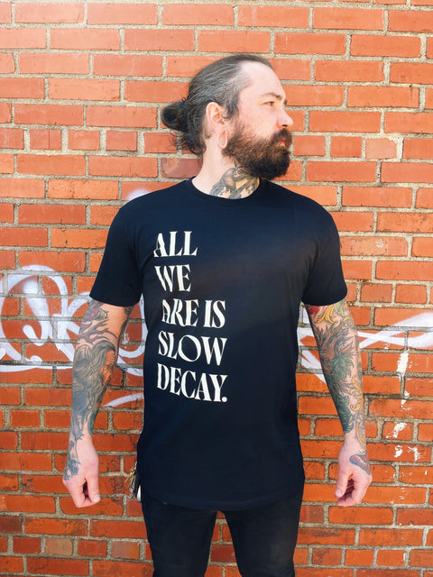 All We Are Is Slow Decay Tee