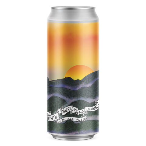 Until There Is No Longer India Pale Ale