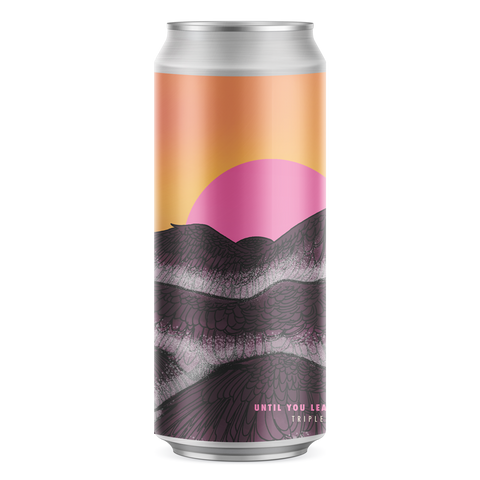 Until You Leave Everything Behind Triple India Pale Ale